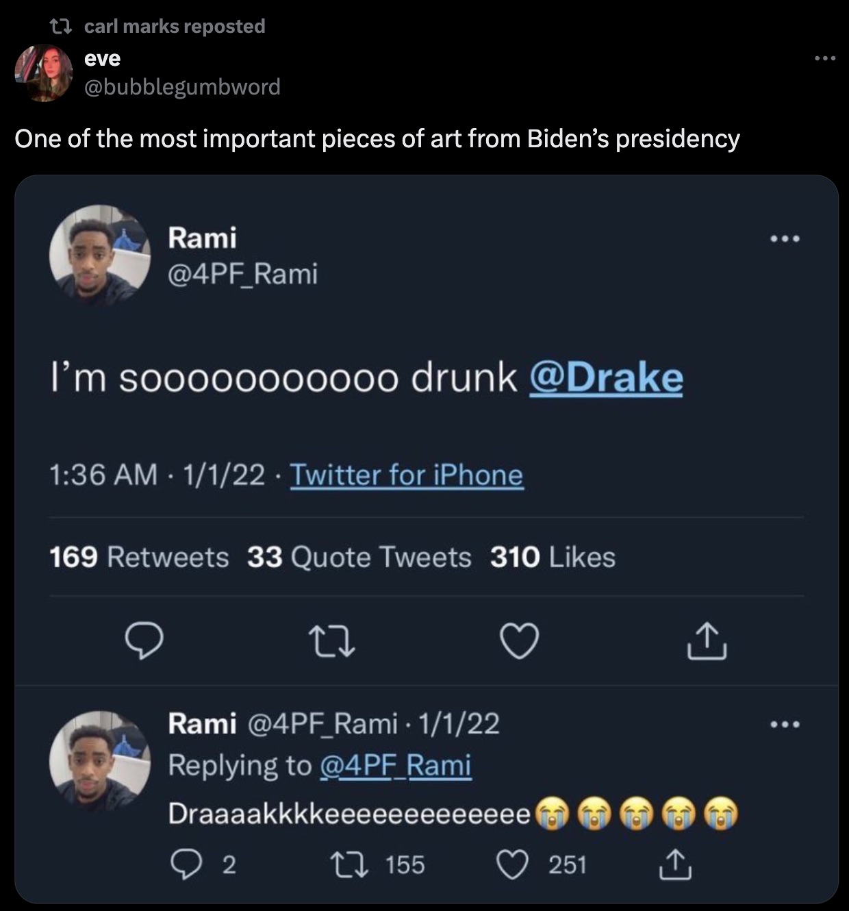 screenshot - t carl marks reposted eve One of the most important pieces of art from Biden's presidency Rami I'm soooooo00000 drunk 1122 Twitter for iPhone 169 33 Quote Tweets 310 Rami 1122 Draaaakkkkeeeeeeeeeeeee 2 155 251 99